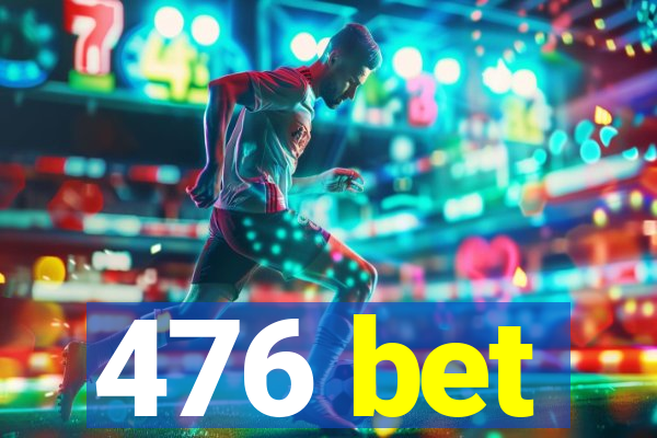 476 bet